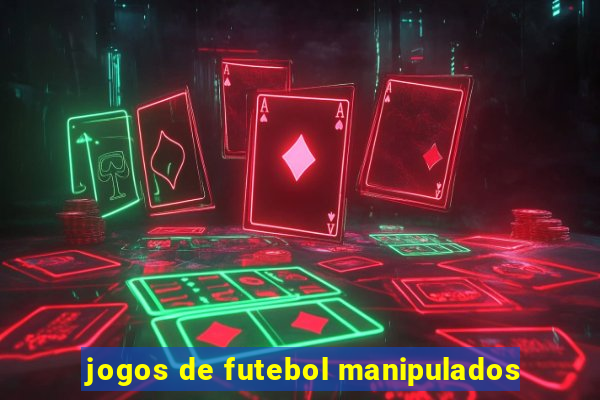 jogos de futebol manipulados